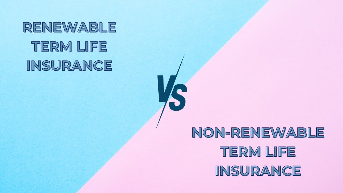 Renewable vs. Non-Renewable Term Life Insurance